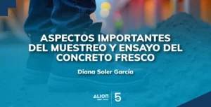 Aspectos importantes del muestreo y ensayo del concreto fresco